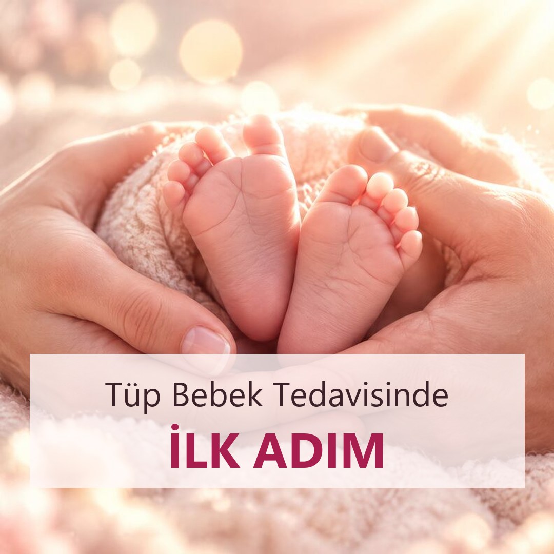Tüp bebek tedavisinde ilk adım